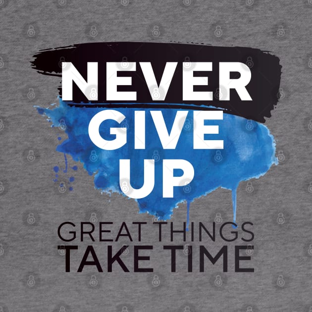 Never Give Up Great Things Take Time || by zeedot